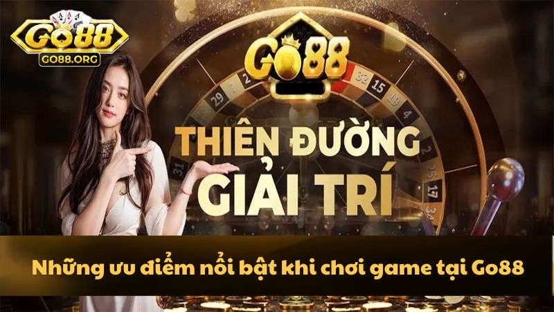 Những ưu điểm nổi bật khi chơi game tại Go88